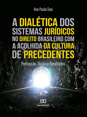 cover image of A dialética dos sistemas jurídicos no direito brasileiro com a acolhida da cultura de precedentes